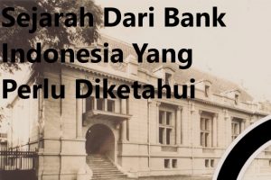 Sejarah Dari Bank Indonesia Yang Perlu Diketahui